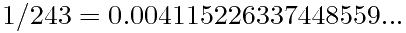 $1/243 = 0.004115226337448559...$ $1/243 = 0.004115226337448559...$