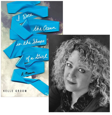 Kelle Groom, I Wore the Ocean in the Shape of a Girl