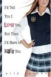 I'd Tell You I Love You, But Then I'd Have to Kill You (Gallagher Girls, #1)