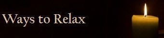 Ways to Relax Ways to Relax