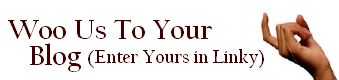 Woo Us To Your Blog by adding your URL HERE Woo Us To Your Blog by adding your URL HERE