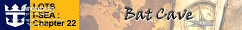 Chapter 22 - Bat Cave