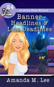 Banner Headlines and Late Deadlines by Amanda M. Lee
