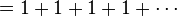= 1 + 1 + 1 + 1 + \cdots
