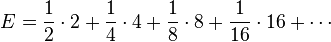 E= \frac{1}{2}\cdot 2+\frac{1}{4}\cdot 4 + \frac{1}{8}\cdot 8 + \frac{1}{16}\cdot 16 + \cdots