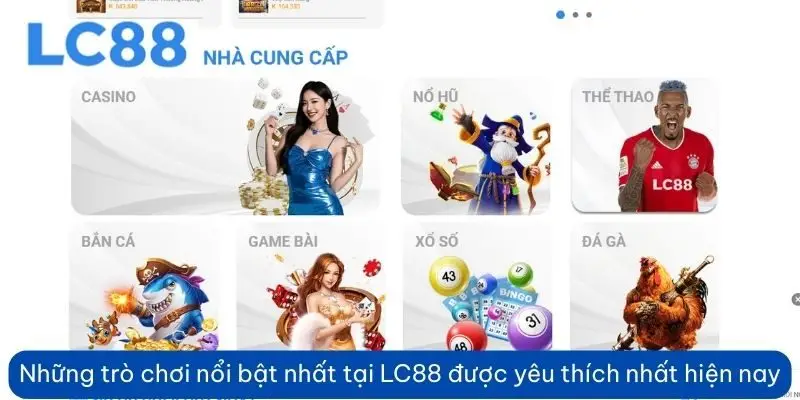 Những trò chơi nổi bật nhất hiện tại LC88 được yêu thích nhất hiện nay