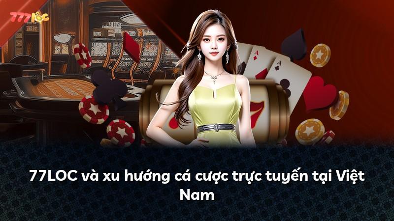 77LOC và xu hướng cá cược trực tuyến tại Việt Nam
