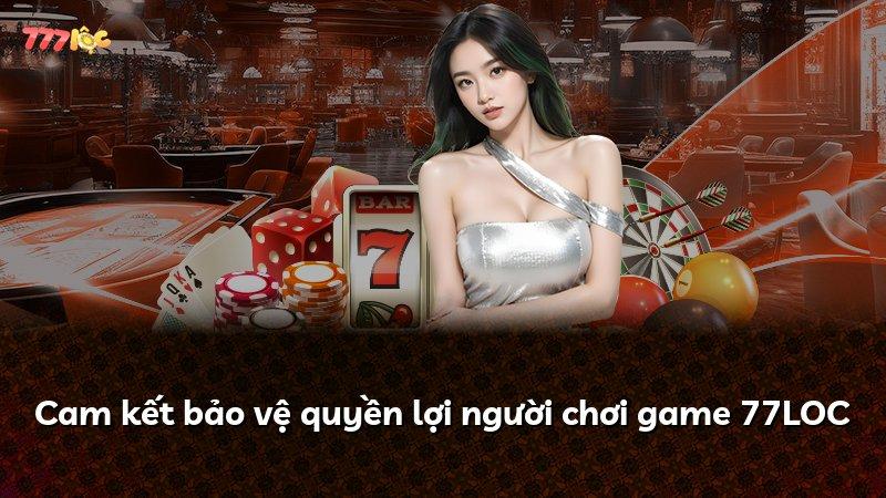 Cam kết bảo vệ quyền lợi người chơi game 77LOC