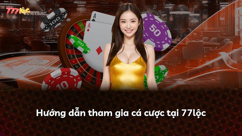 Hướng dẫn tham gia cá cược tại 77lộc