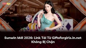 Sunwin Mới 2026: Link Tải Từ Giftsforgirls.in.net Không Bị Chặn