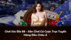 Chơi Xóc Đĩa 88 – Sân Chơi Cá Cược Trực Tuyến Hàng Đầu Châu Á
