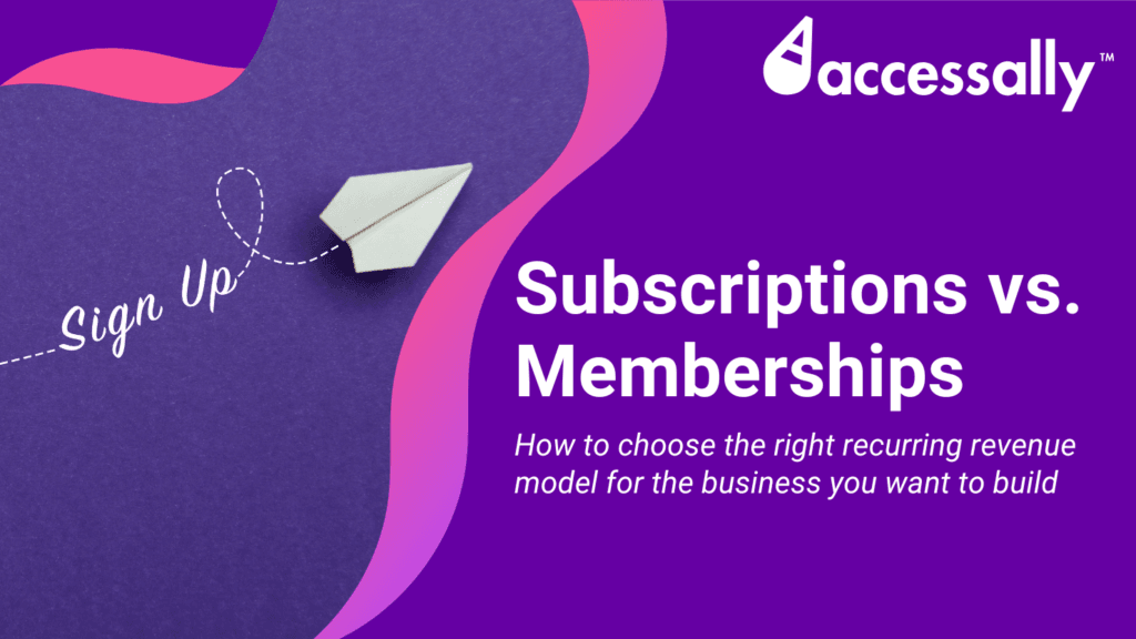 Subscription vs Membership Business Models_AccessAlly Blog - AccessAlly Subscription vs Membership Business Models_AccessAlly Blog