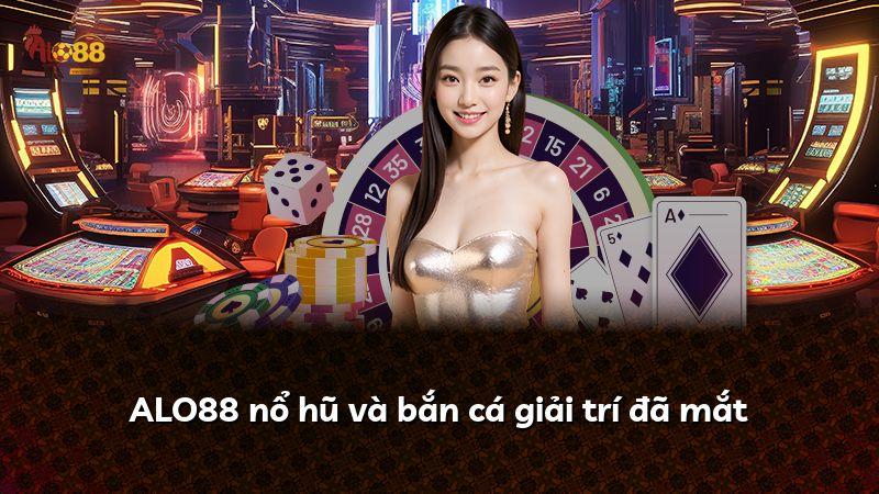 ALO88 nổ hũ và bắn cá giải trí đã mắt