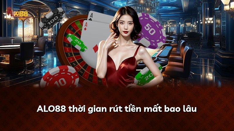 ALO88 thời gian rút tiền mất bao lâu