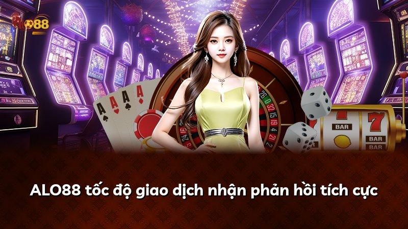 ALO88 tốc độ giao dịch nhận phản hồi tích cực