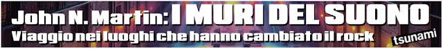 John N. Martin, Tsunami Edizioni I Muri del Suono. I luoghi che hanno trasformato il rock