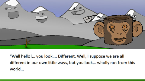 Screen shot from A Wise Choice: A laughing range of mountains is the back-drop. Hovering in the foreground in front of some lush grass and a withered tree is a floating monkey mug of tea. The text below reads, 'Well hello!... you look... Different. Well, I suppose we are all different in our own little ways, but you look.... wholly not from this world..."
