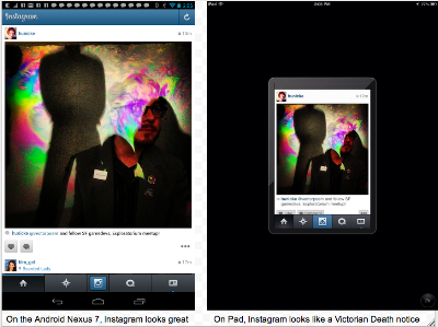 on Android Nexus 7 Instagram looks great, on iPad it looks like a Victorian death notice