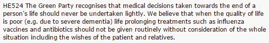 Screengrab of some text that says 'HE524 The Green Party recognises that medical decisions taken towards the end of a person's life should never be undertaken lightly. We believe that when the quality of life is poor (e.g. due to severe dementia) life prolonging treatments such as influenza vaccines and antibiotics should not be given routinely without consideration of the whole situation including the wishes of the patient and relatives.'