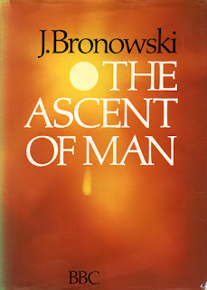Jacob Bronowski: The Ascent of Man Jacob Bronowski: The Ascent of Man