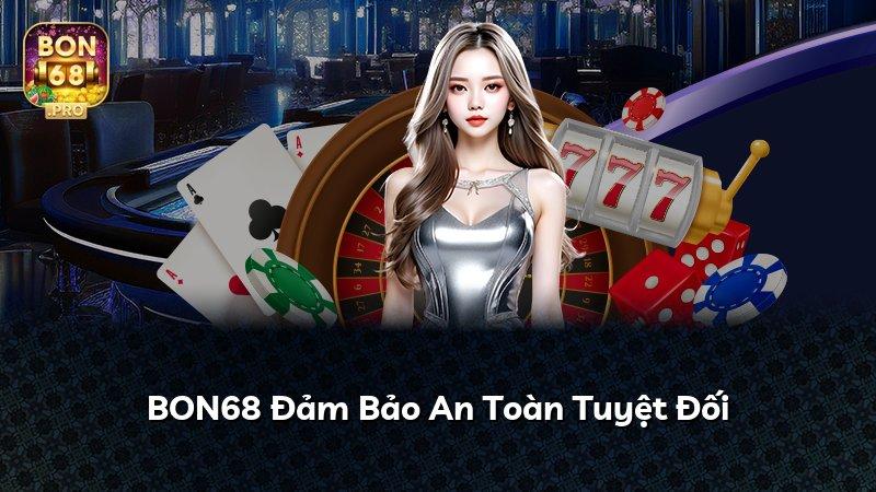 BON68 Đảm Bảo An Toàn Tuyệt Đối