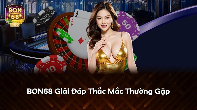 BON68 Giải Đáp Thắc Mắc Thường Gặp