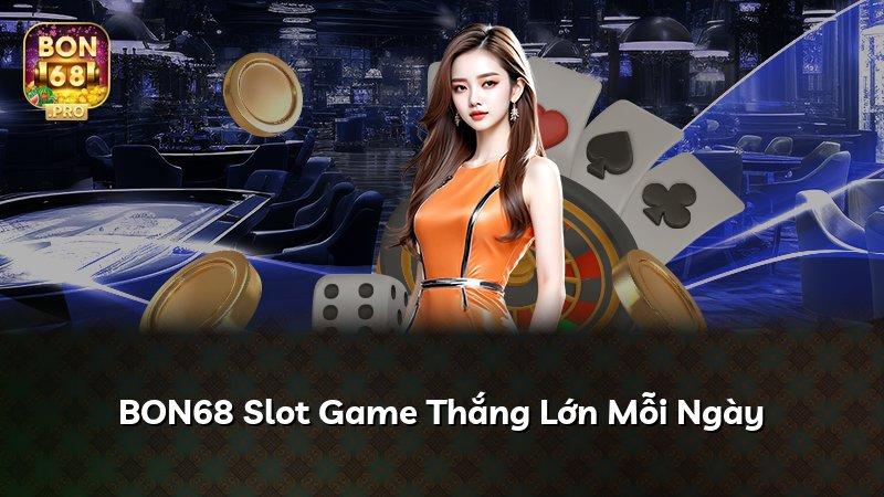 BON68 Slot Game Thắng Lớn Mỗi Ngày