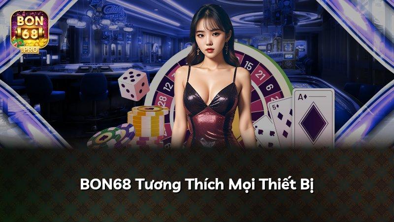 BON68 Tương Thích Mọi Thiết Bị