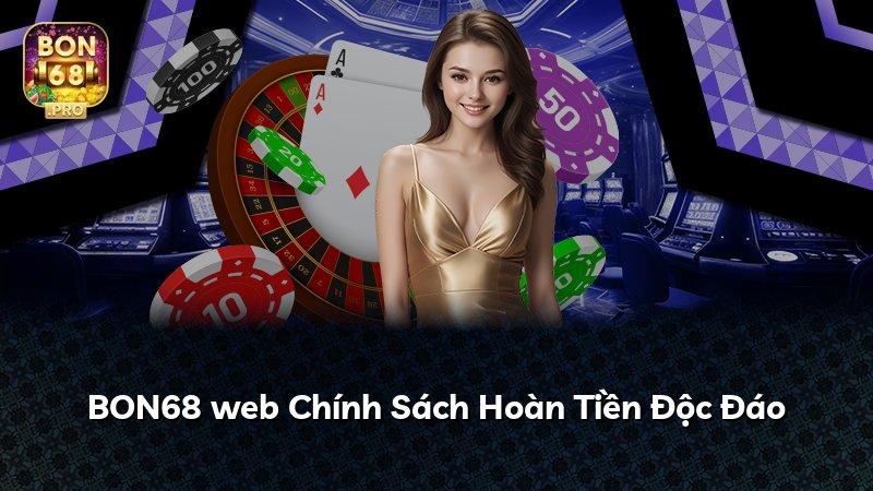 BON68 web Chính Sách Hoàn Tiền Độc Đáo