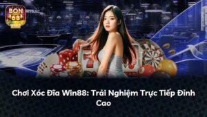 Chơi Xóc Đĩa Win88: Trải Nghiệm Trực Tiếp Đỉnh Cao