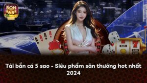 Tải bắn cá 5 sao – Siêu phẩm săn thưởng hot nhất 2024