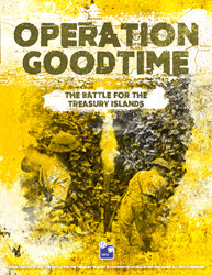 Operation Goodtime, The Battle for the Treasury Islands, 1943 (new from High Flying Dice Games)