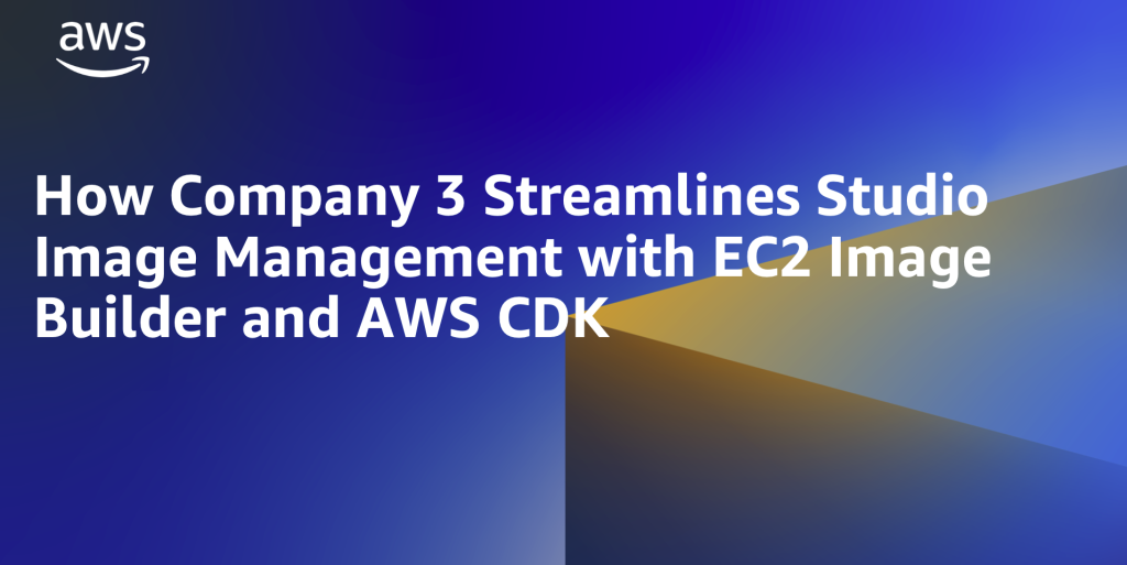 How Company 3 Streamlines Studio Image Management with EC2 Image Builder and AWS CDK