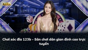 Chơi xóc đĩa 123b – Sân chơi dân gian đỉnh cao trực tuyến