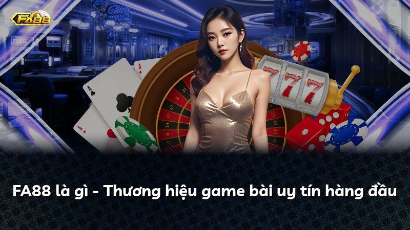 FA88 là gì - Thương hiệu game bài uy tín hàng đầu