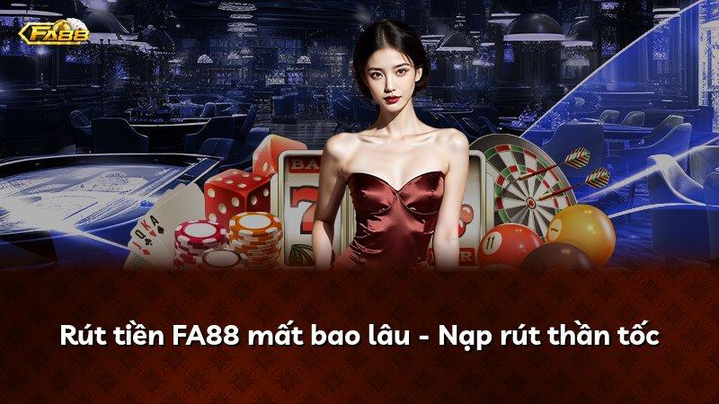 Rút tiền FA88 mất bao lâu - Nạp rút thần tốc