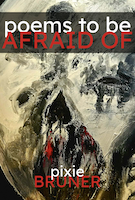 Poems to Be Afraid Of | Pixie Bruner