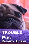Trouble Pug