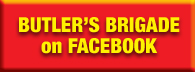 BUTLER'S BRIGADE FAN PAGE on FACEBOOK BUTLER'S BRIGADE FAN PAGE ON FB