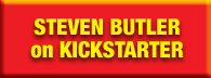 STEVEN BUTLER on KICKSTARTER STEVEN BUTLER on KICKSTARTER