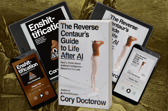 A mockup of 'The Reverse Centaur's Guide to Life After AI' and 'Enshittification' on e-readers, and smartphones displaying audiobook apps, as well as the paperback edition of 'Reverse Centaur.'