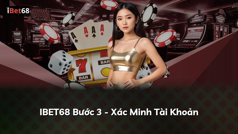IBET68 Bước 3 - Xác Minh Tài Khoản