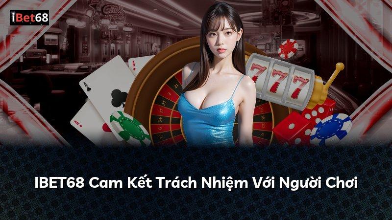 IBET68 Cam Kết Trách Nhiệm Với Người Chơi