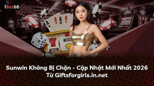 Sunwin Không Bị Chặn – Cập Nhật Mới Nhất 2026 Từ Giftsforgirls.in.net