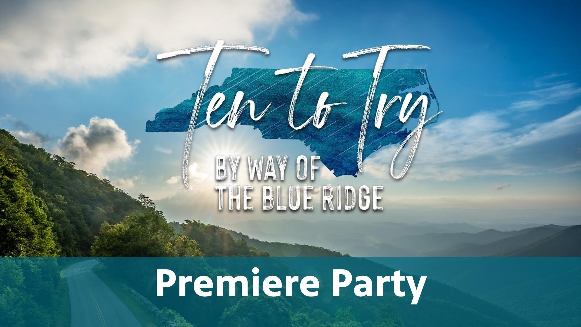 Ten to Try: By Way of the Blue Ridge Premiere Party.