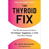 The Thyroid Fix: The No-Nonsense Guide to Fix Fatigue, Fogginess, and Fat That Won't Budge
