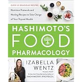 Hashimoto’s Food Pharmacology: Nutrition Protocols and Healing Recipes to Take Charge of Your Thyroid Health