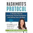 Hashimoto's Protocol: A Groundbreaking Prescription to Reverse Symptoms, Heal Autoimmune Damage, and Reclaim Your Life with P