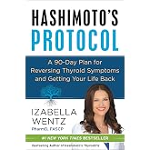 Hashimoto's Protocol: A Groundbreaking Prescription to Reverse Symptoms, Heal Autoimmune Damage, and Reclaim Your Life with P
