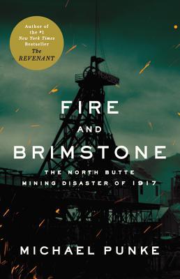 Fire and Brimstone: The North Butte Mine Disaster of 1917